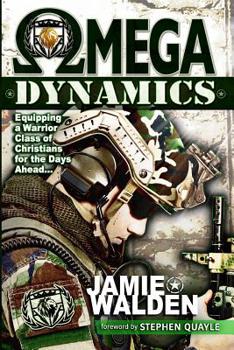 Paperback Omega Dynamics: Equipping a Warrior Class of Christians for the Days Ahead Book