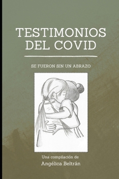 Testimonios del Covid: Se Fueron Sin Un Abrazo