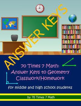 Paperback 70 Times 7 Math: Answers Keys to Geometry Classwork/Homework Book