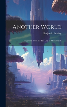 Hardcover Another World: Fragments from the Star City of Montalluyah Book