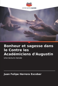 Paperback Bonheur et sagesse dans le Contre les Académiciens d'Augustin [French] Book