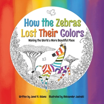 Paperback How the Zebras Lost Their Colors: Making the World a More Beautiful Place Book