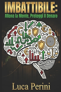 Paperback Imbattibile: Allena la Mente, Proteggi il Denaro [Italian] Book