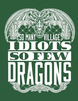 Paperback So Many Village Idiots So Few Dragons: Dragon Notebook, Blank Paperback Composition Book to write in, Dragon Lover Gift, 150 pages, college ruled Book