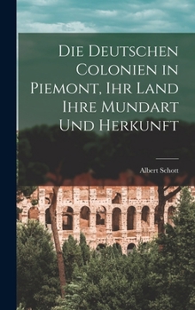 Hardcover Die deutschen Colonien in Piemont, Ihr Land ihre Mundart und Herkunft [German] Book