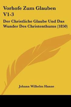 Paperback Vorhofe Zum Glauben V1-3: Der Christliche Glaube Und Das Wunder Des Christenthums (1850) [German] Book