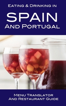 Paperback Eating & Drinking in Spain and Portugal: Menu Translator and Restaurant Guide Book