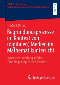 Paperback Begründungsprozesse Im Kontext Von (Digitalen) Medien Im Mathematikunterricht: Wissensentwicklung Auf Der Grundlage Empirischer Settings [German] Book