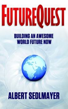 Paperback FutureQuest - Building an Awesome World Future Now: how to build a new sustainable world economy Book