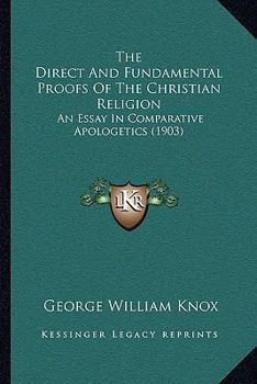 Paperback The Direct And Fundamental Proofs Of The Christian Religion: An Essay In Comparative Apologetics (1903) Book