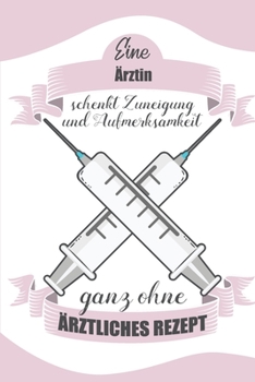 Ärztin Schenkt Zuneigung Ohne Ärztliches Rezept: Notizbuch Liniert - Geschenk Für Krankenschwestern Und Krankenpflegerinnen (German Edition)