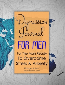 Paperback Depression Journal For Men - For The Man Ready To Overcome Stress & Anxiety: 90-day tracker. 98 pages. 8.5x11 inches Book