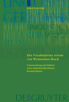 Der 'Vocabularius Rerum' Von Wenzeslaus Brack: Untersuchung Und Edition Eines Spatmittelalterlichen Kompendiums