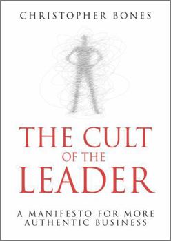 Hardcover The Cult of the Leader: A Manifesto for More Authentic Business Book