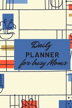 Paperback Daily Planner for busy Moms: Journal to manage Mom's time. Book