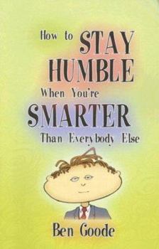 Paperback How to Stay Humble When You're Smarter Than Everybody Else Book