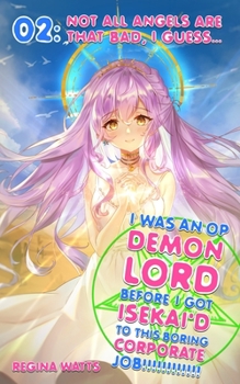 Paperback I Was An OP Demon Lord Before I Got Isekai'd To This Boring Corporate Job!: Episode 2: Not All Angels Are That Bad, I Guess... Book