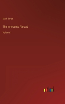 The Innocents Abroad: Volume 1