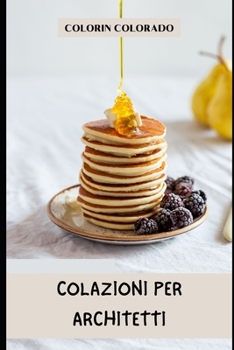 colazioni per architetti: Bilanciare la tua creatività e la tua salute
