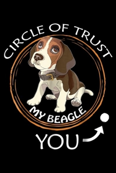 Circle of Trust you: Beagle Mom Funny Circle of Trust My Beagle Journal/Notebook Blank Lined Ruled 6x9 100 Pages