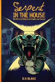 Serpent in the House: The Birth of Violence in Families and Society