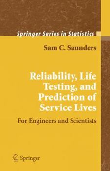 Hardcover Reliability, Life Testing and the Prediction of Service Lives: For Engineers and Scientists Book