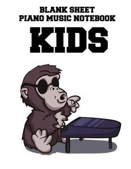 Blank Sheet Piano Music Notebook Kids: Monkey Playing Piano, 100 Pages of Wide Staff Paper (8.5x11), Perfect for Learning, Softcover