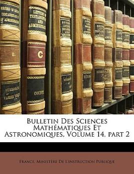 Paperback Bulletin Des Sciences Math?matiques Et Astronomiques, Volume 14, part 2 [French] Book