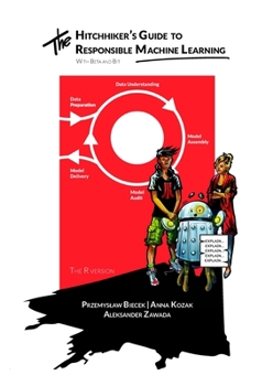 Paperback The Hitchhiker's Guide to Responsible Machine Learning: Interpretable and eXplainable Artificial Intelligence with examples in R Book