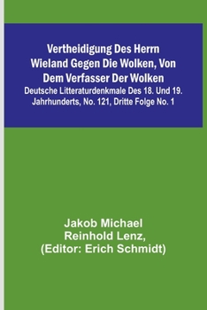 Paperback Vertheidigung des Herrn Wieland gegen die Wolken, von dem Verfasser der Wolken; Deutsche Litteraturdenkmale des 18. und 19. Jahrhunderts, No. 121, Dri [German] Book
