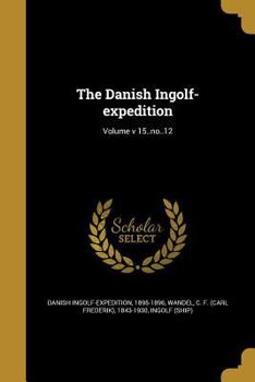 Paperback The Danish Ingolf-expedition; Volume v 15..no..12 Book