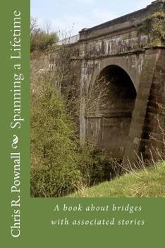 Paperback Spanning a Lifetime: A book about bridges with associated stories Book