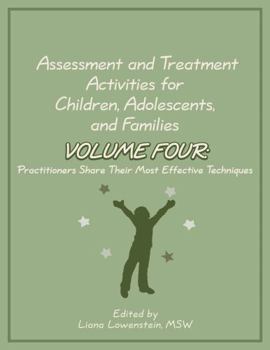 Paperback Assessment and Treatment Activities for Children, Adolescents, and Families Volume Four: Practitioners Share Their Most Effective Techniques Book