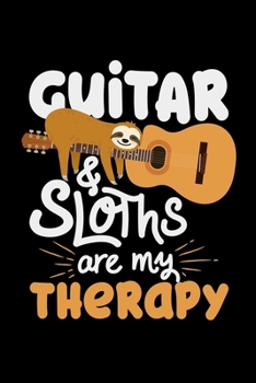 Paperback Guitar And Sloths Are My Therapy: sloth guitar gift playing music - 110 Pages Notebook/Journal Book