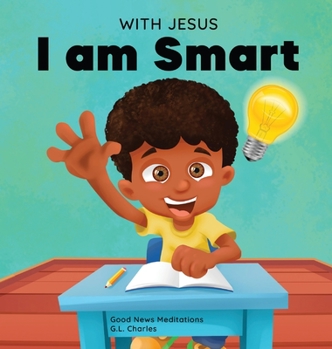Hardcover With Jesus I am Smart: A Christian children's book to help kids see Jesus as their source of wisdom and intelligence; ages 4-6, 6-8, 8-10 Book