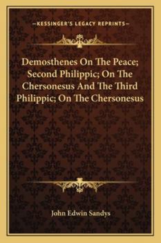 Paperback Demosthenes On The Peace; Second Philippic; On The Chersonesus And The Third Philippic; On The Chersonesus Book