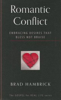 Romantic Conflict: Embracing Desires That Bless Not Bruise - Book #11 of the Gospel for Real Life