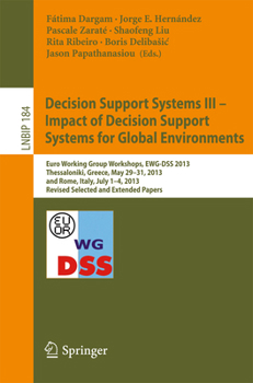 Decision Support Systems III - Impact of Decision Support Systems for Global Environments: Euro Working Group Workshops, EWG-DSS 2013, Thessaloniki, ... in Business Information Processing, 184)