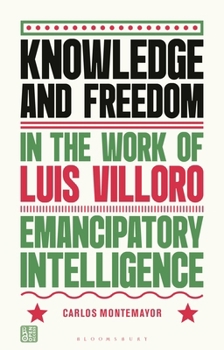 Knowledge and Freedom in the Work of Luis Villoro : Emancipatory Intelligence