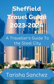 Paperback Sheffield Travel Guide 2023-2024: A Traveller's Guide to the Steel City Book