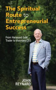 Paperback The Spiritual Route to Entrepreneurial Success: From Harassed Sole Trader to Visionary CEO Book