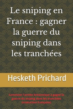 Le sniping en France : gagner la guerre du sniping dans les tranchées: Comment l'armée britannique a gagné la guerre du sniping dans les tranchées (traduction française)