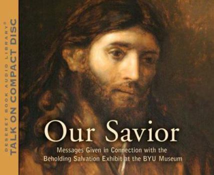 Audio CD Our Savior: Messages Given in Connection with the Beholding Salvation Exhibit at the Byu Museum of Art Book