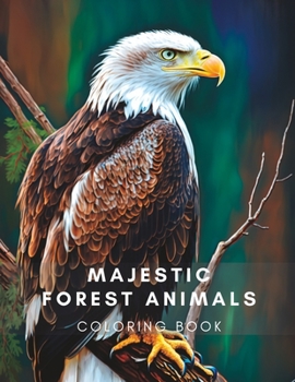 Paperback Majestic Forest Animals: Stress and Anxiety Relieving Forest Animals to Color Book