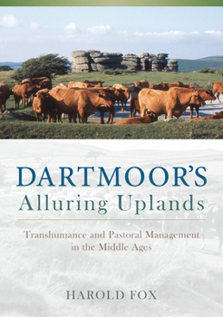 Paperback Dartmoor's Alluring Uplands: Transhumance and Pastoral Management in the Middle Ages Book