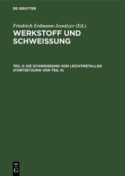 Hardcover Die Schweißung Von Leichtmetallen (Fortsetzung Von Teil II) [German] Book