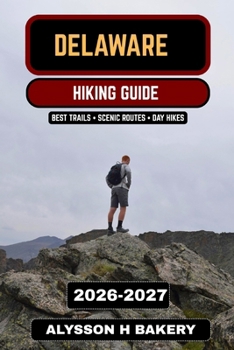 Delaware Hiking Guide 2026–2027: The Complete Trail Guide to the Best Hikes, State Parks, Coastal Trails