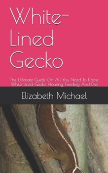 Paperback White-Lined Gecko: The Ultimate Guide On All You Need To Know White-Lined Gecko Housing, Feeding And Diet Book