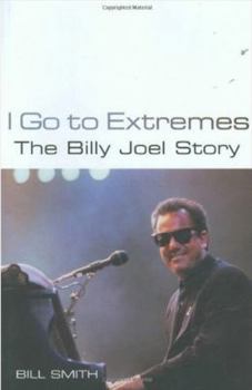 Hardcover I Go to Extremes: The Billy Joel Story by Bill Smith (2007) Hardcover Book