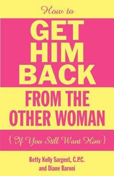 Paperback How To Get Him Back From The Other Woman If You Still Want Him Book